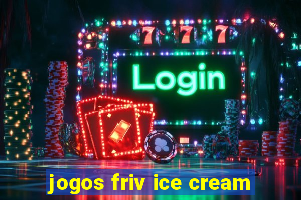 jogos friv ice cream